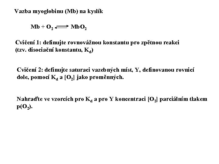 Vazba myoglobinu (Mb) na kyslík Mb + O 2 Mb. O 2 Cvičení 1: