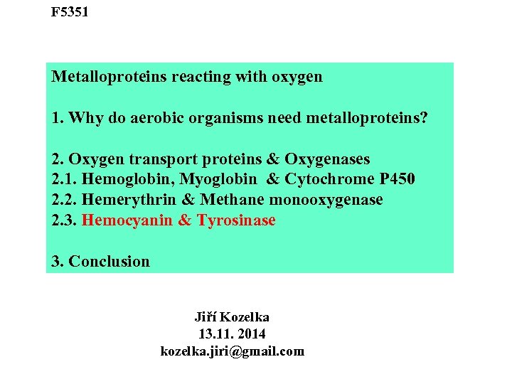 F 5351 Metalloproteins reacting with oxygen 1. Why do aerobic organisms need metalloproteins? 2.