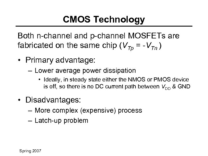 CMOS Technology Both n-channel and p-channel MOSFETs are fabricated on the same chip (VTp