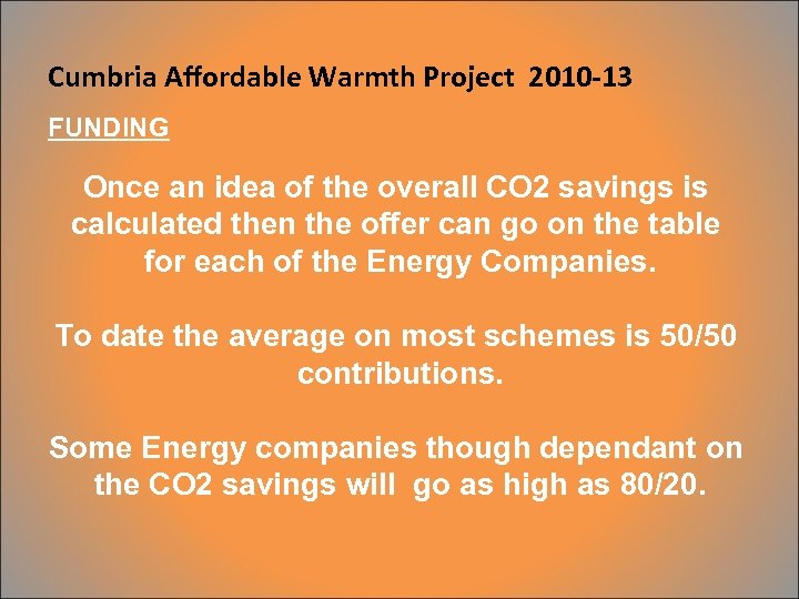 Cumbria Affordable Warmth Project 2010 -13 FUNDING Once an idea of the overall CO