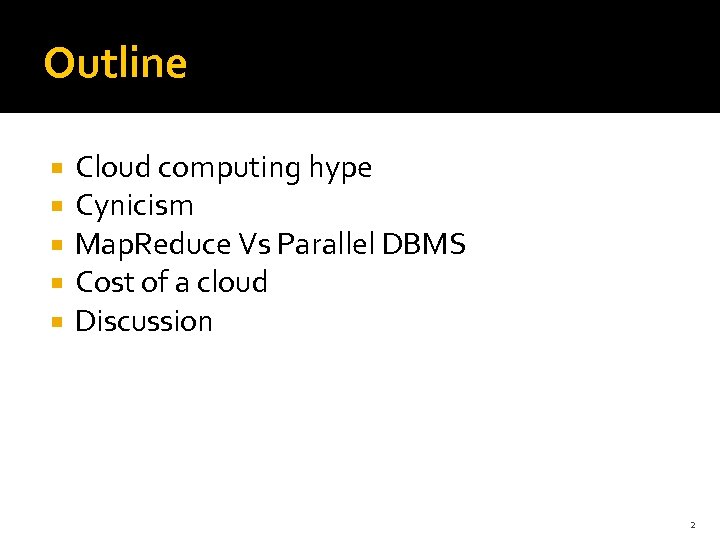Outline Cloud computing hype Cynicism Map. Reduce Vs Parallel DBMS Cost of a cloud