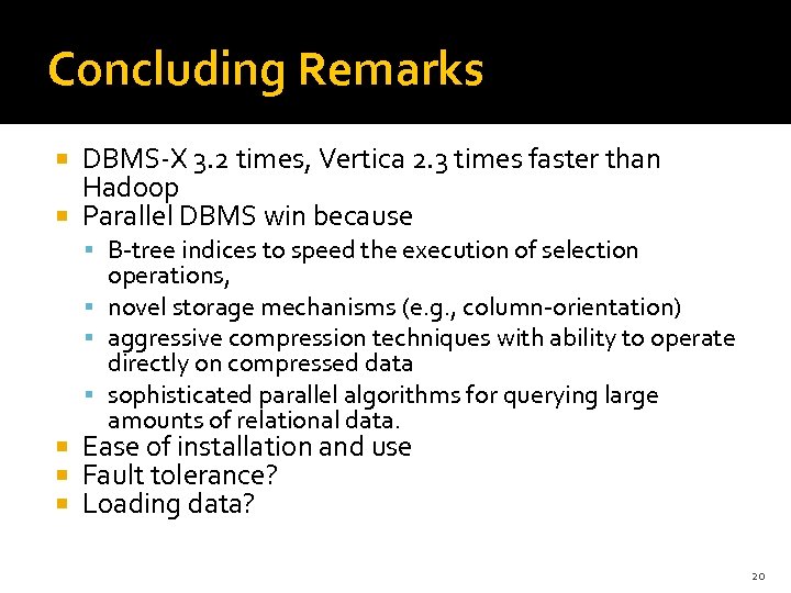 Concluding Remarks DBMS-X 3. 2 times, Vertica 2. 3 times faster than Hadoop Parallel