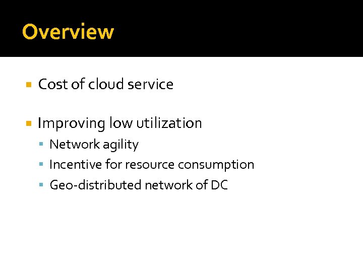 Overview Cost of cloud service Improving low utilization Network agility Incentive for resource consumption