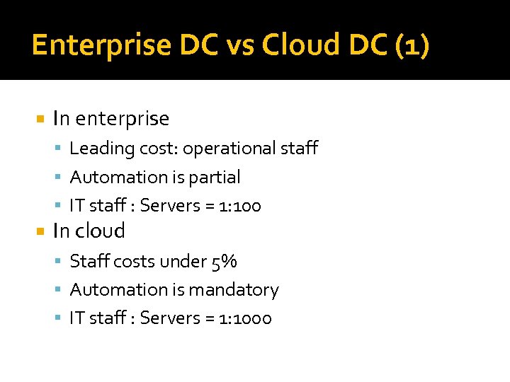Enterprise DC vs Cloud DC (1) In enterprise Leading cost: operational staff Automation is
