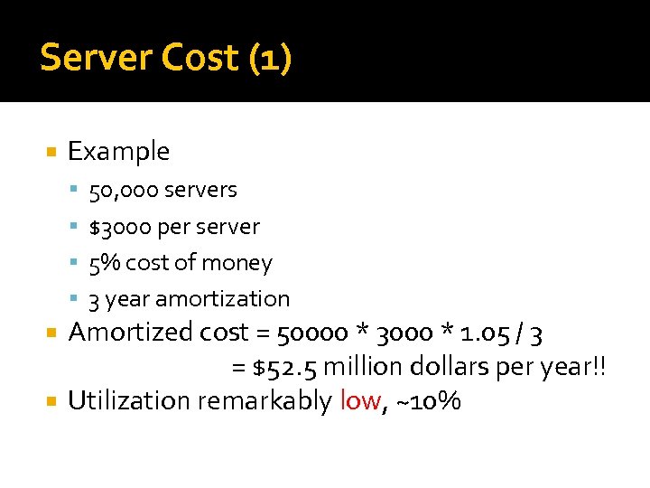Server Cost (1) Example 50, 000 servers $3000 per server 5% cost of money