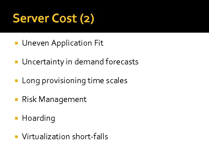 Server Cost (2) Uneven Application Fit Uncertainty in demand forecasts Long provisioning time scales