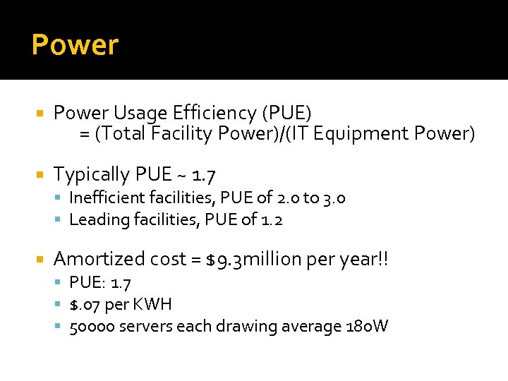 Power Usage Efficiency (PUE) = (Total Facility Power)/(IT Equipment Power) Typically PUE ~ 1.