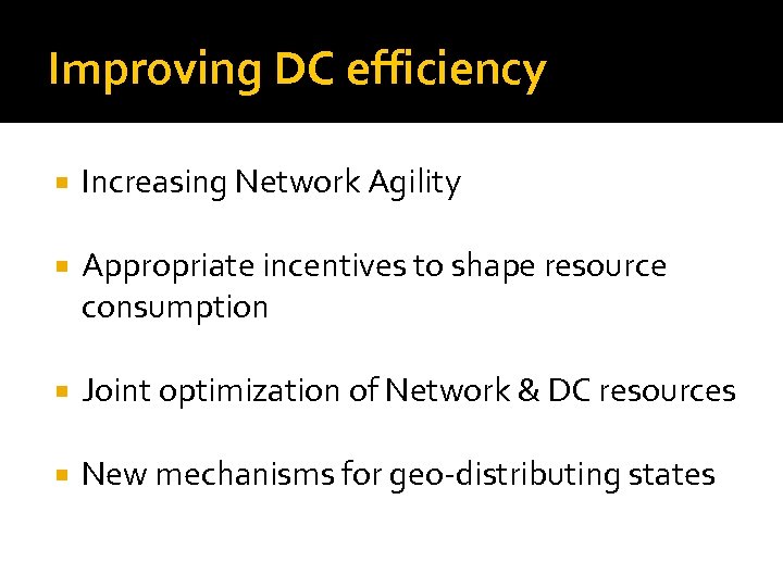 Improving DC efficiency Increasing Network Agility Appropriate incentives to shape resource consumption Joint optimization