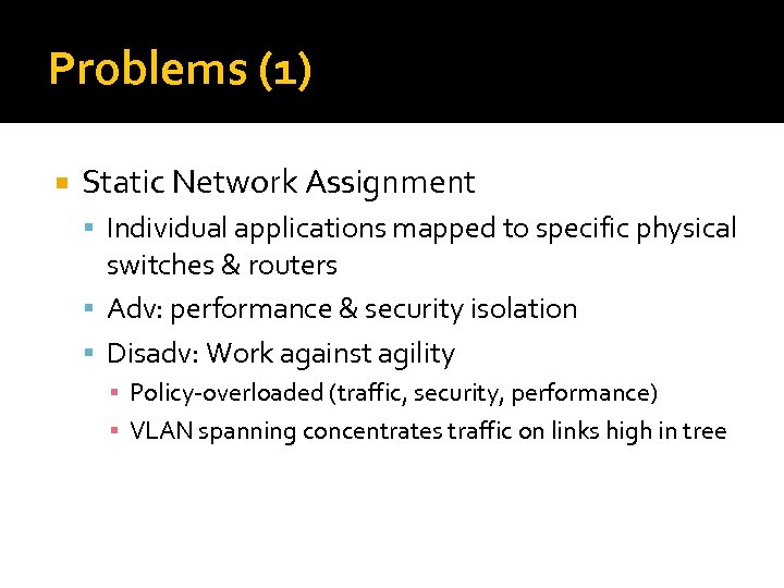 Problems (1) Static Network Assignment Individual applications mapped to specific physical switches & routers