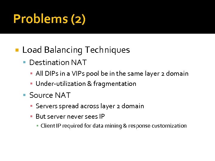 Problems (2) Load Balancing Techniques Destination NAT ▪ All DIPs in a VIPs pool