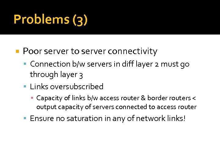 Problems (3) Poor server to server connectivity Connection b/w servers in diff layer 2