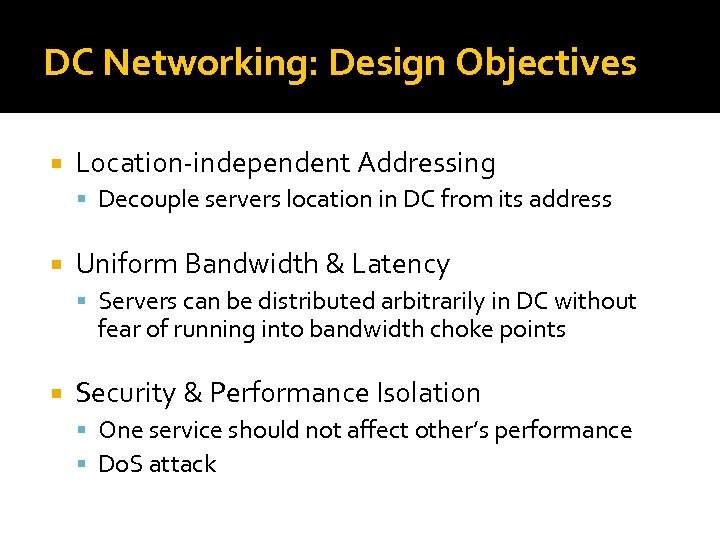 DC Networking: Design Objectives Location-independent Addressing Decouple servers location in DC from its address