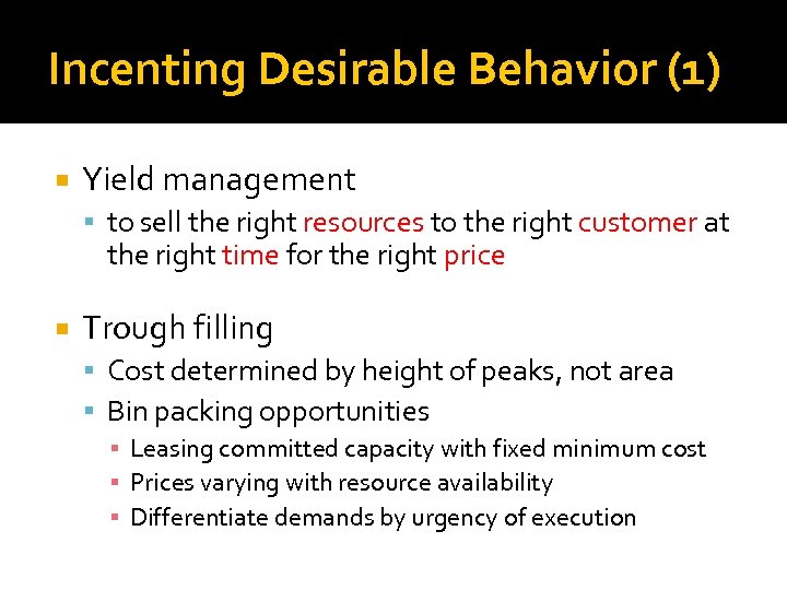 Incenting Desirable Behavior (1) Yield management to sell the right resources to the right