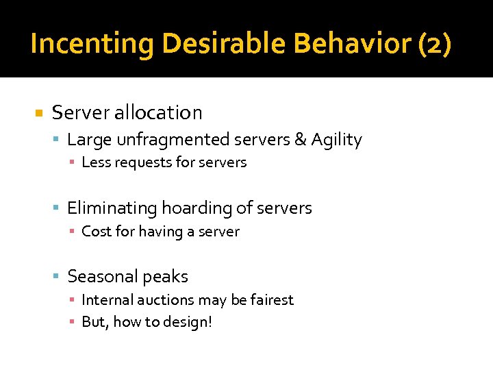 Incenting Desirable Behavior (2) Server allocation Large unfragmented servers & Agility ▪ Less requests