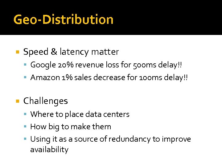 Geo-Distribution Speed & latency matter Google 20% revenue loss for 500 ms delay!! Amazon