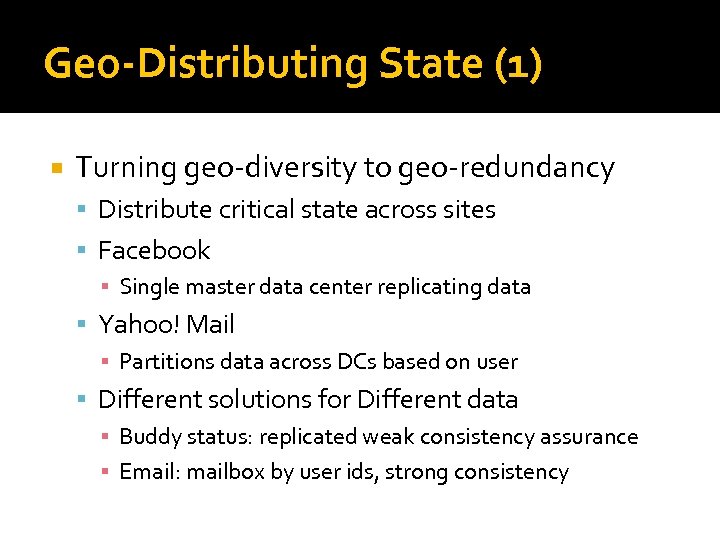 Geo-Distributing State (1) Turning geo-diversity to geo-redundancy Distribute critical state across sites Facebook ▪