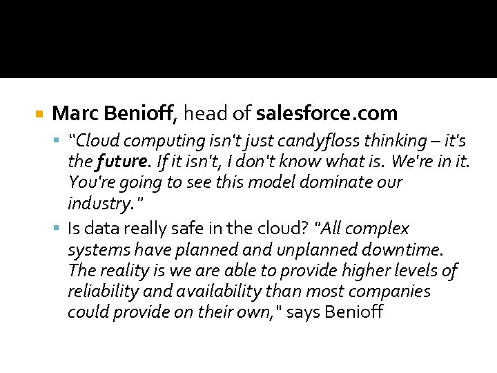  Marc Benioff, head of salesforce. com “Cloud computing isn't just candyfloss thinking –