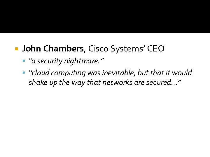  John Chambers, Cisco Systems’ CEO "a security nightmare. ” “cloud computing was inevitable,