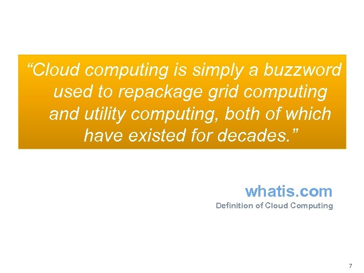 “Cloud computing is simply a buzzword used to repackage grid computing and utility computing,