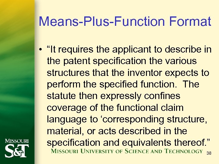 Means-Plus-Function Format • “It requires the applicant to describe in the patent specification the