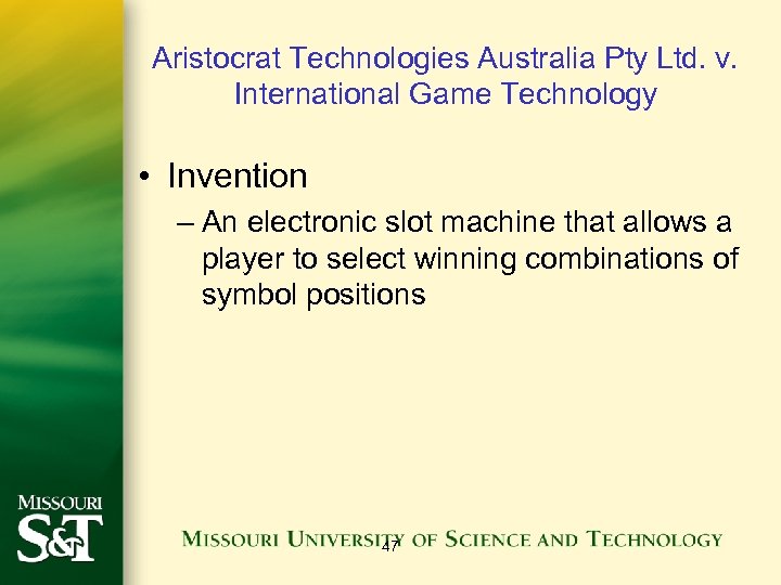 Aristocrat Technologies Australia Pty Ltd. v. International Game Technology • Invention – An electronic