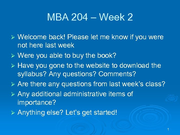 MBA 204 – Week 2 Welcome back! Please let me know if you were