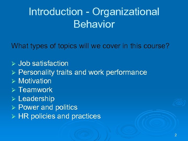 Introduction - Organizational Behavior What types of topics will we cover in this course?