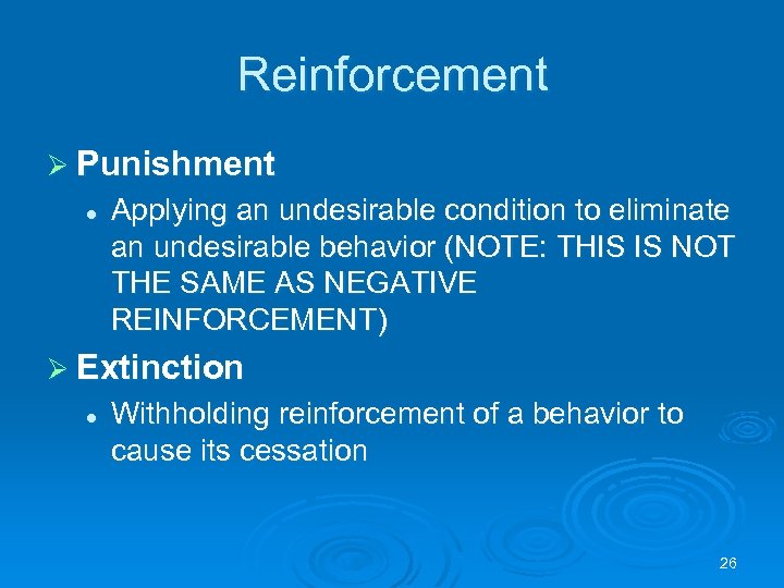 Reinforcement Ø Punishment l Applying an undesirable condition to eliminate an undesirable behavior (NOTE: