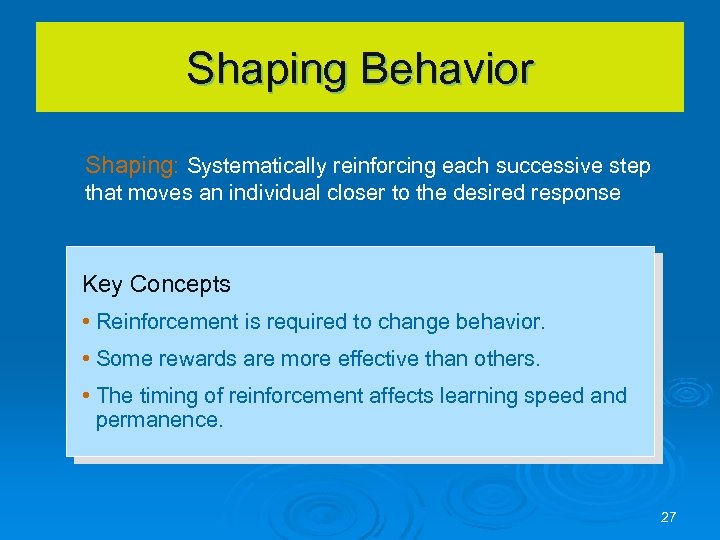 Shaping Behavior Shaping: Systematically reinforcing each successive step that moves an individual closer to