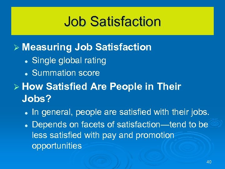 Job Satisfaction Ø Measuring Job Satisfaction l l Single global rating Summation score Ø