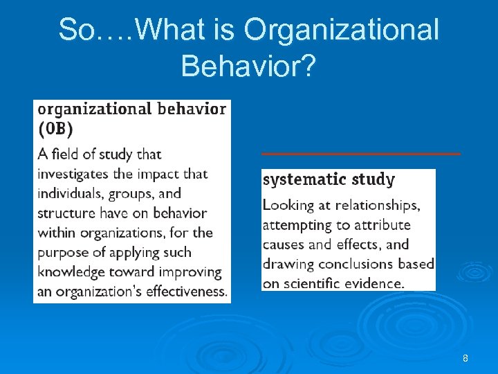 So…. What is Organizational Behavior? 8 