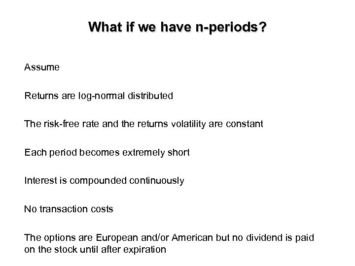 What if we have n-periods? Assume Returns are log-normal distributed The risk-free rate and