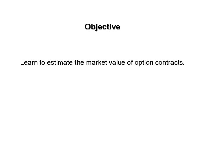 Objective Learn to estimate the market value of option contracts. 