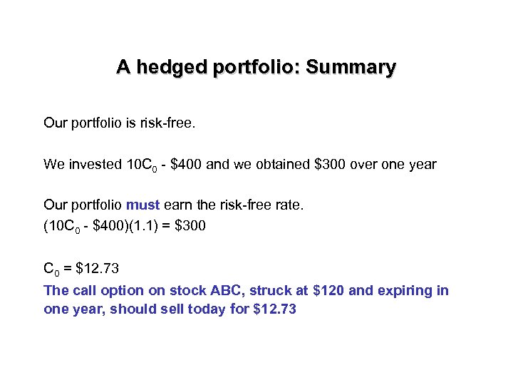 A hedged portfolio: Summary Our portfolio is risk-free. We invested 10 C 0 -