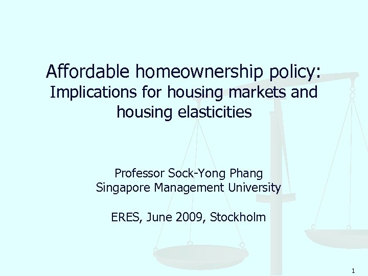 Affordable homeownership policy: Implications for housing markets and housing elasticities Professor Sock-Yong Phang Singapore