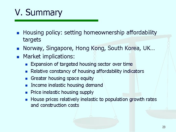 V. Summary n n n Housing policy: setting homeownership affordability targets Norway, Singapore, Hong