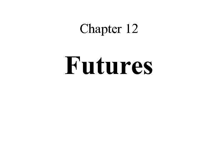Chapter 12 Futures 