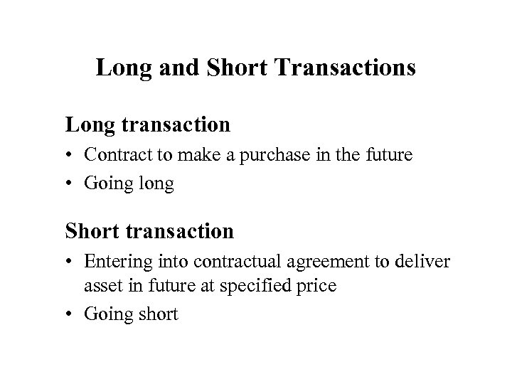 Long and Short Transactions Long transaction • Contract to make a purchase in the