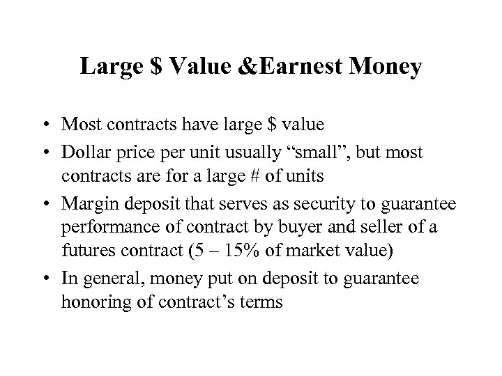 Large $ Value &Earnest Money • Most contracts have large $ value • Dollar