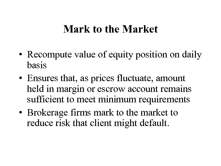 Mark to the Market • Recompute value of equity position on daily basis •