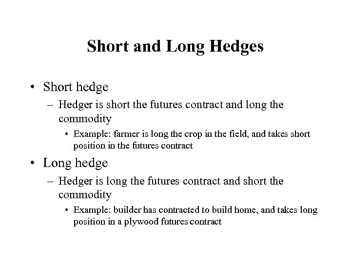 Short and Long Hedges • Short hedge – Hedger is short the futures contract
