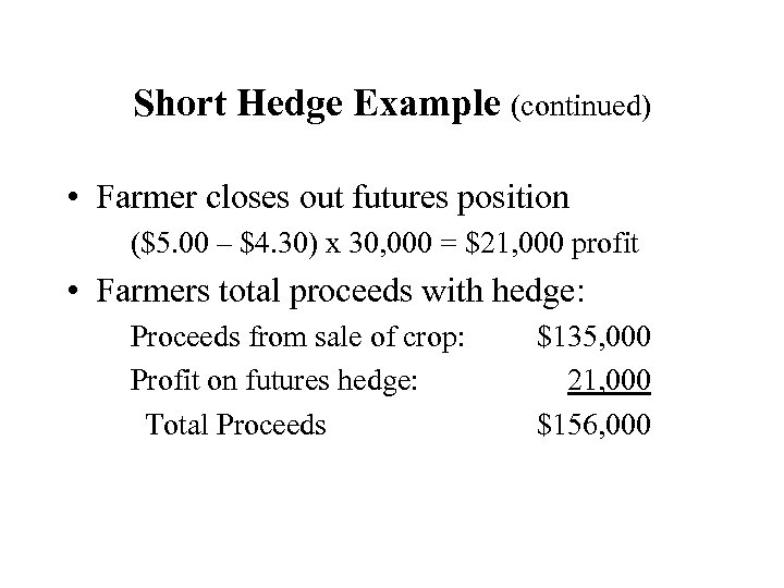 Short Hedge Example (continued) • Farmer closes out futures position ($5. 00 – $4.
