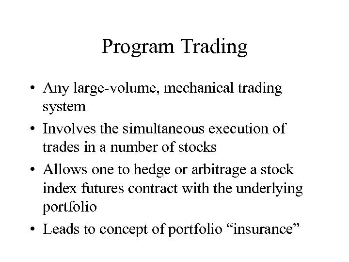 Program Trading • Any large-volume, mechanical trading system • Involves the simultaneous execution of