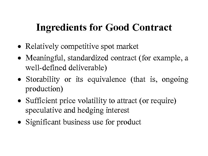 Ingredients for Good Contract · Relatively competitive spot market · Meaningful, standardized contract (for