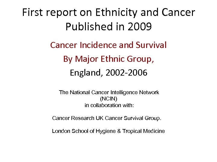 First report on Ethnicity and Cancer Published in 2009 Cancer Incidence and Survival By