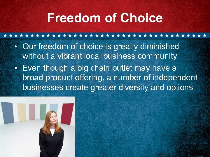 Freedom of Choice • Our freedom of choice is greatly diminished without a vibrant