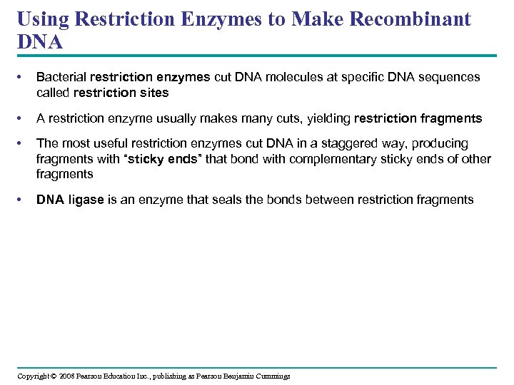 Using Restriction Enzymes to Make Recombinant DNA • Bacterial restriction enzymes cut DNA molecules