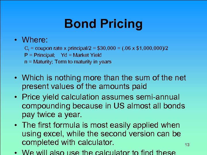 Bond Pricing • Where: Ct = coupon rate x principal/2 = $30, 000 =