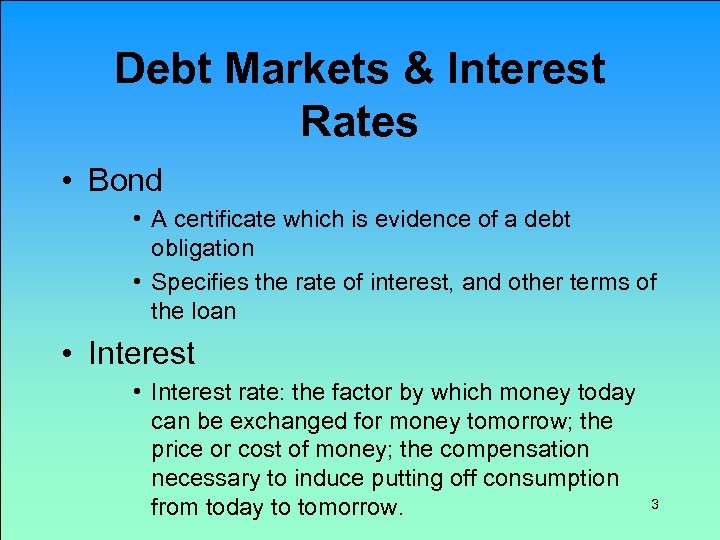 Debt Markets & Interest Rates • Bond • A certificate which is evidence of