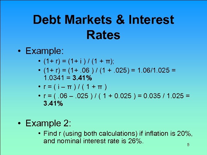 Debt Markets & Interest Rates • Example: • (1+ r) = (1+ i )